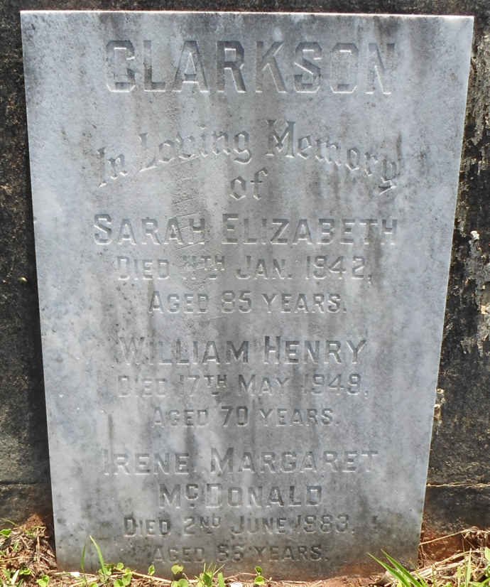 CLARKSON Sarah Elizabeth -1942 :: CLARKSON William Henry -1949 :: CLARKSON Irene Margaret McDonald -1983