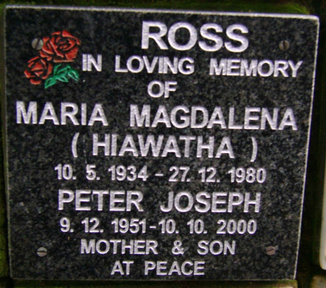 ROSS Maria Magdalena nee HIAWATHA 1934-1980 :: ROSS Peter Joseph 1951-2000