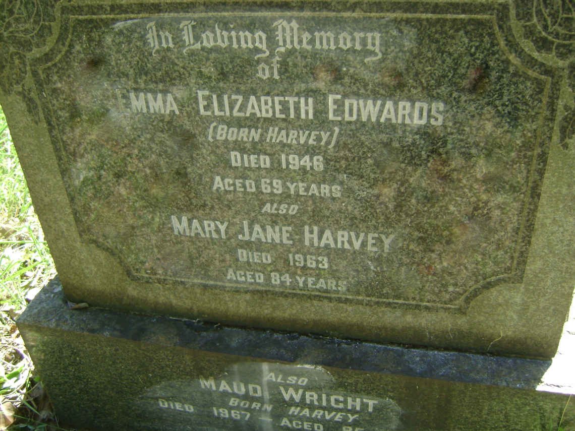 EDWARDS Emma Elizabeth nee HARVEY -1946 :: HARVEY Mary Jane -1963 :: WRIGHT Maud nee HARVEY -1967
