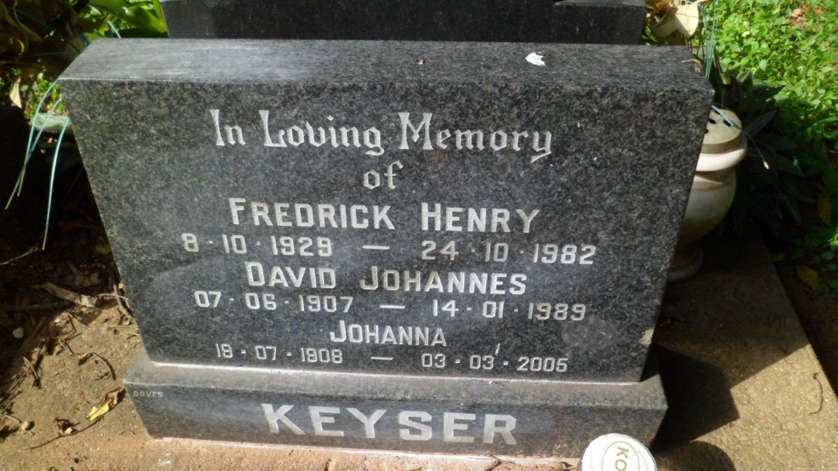 KEYSER Fredrick Henry 1929-1982 :: KEYSER David Johannes 1907-1989 :: KEYSER Johanna 1908-2005