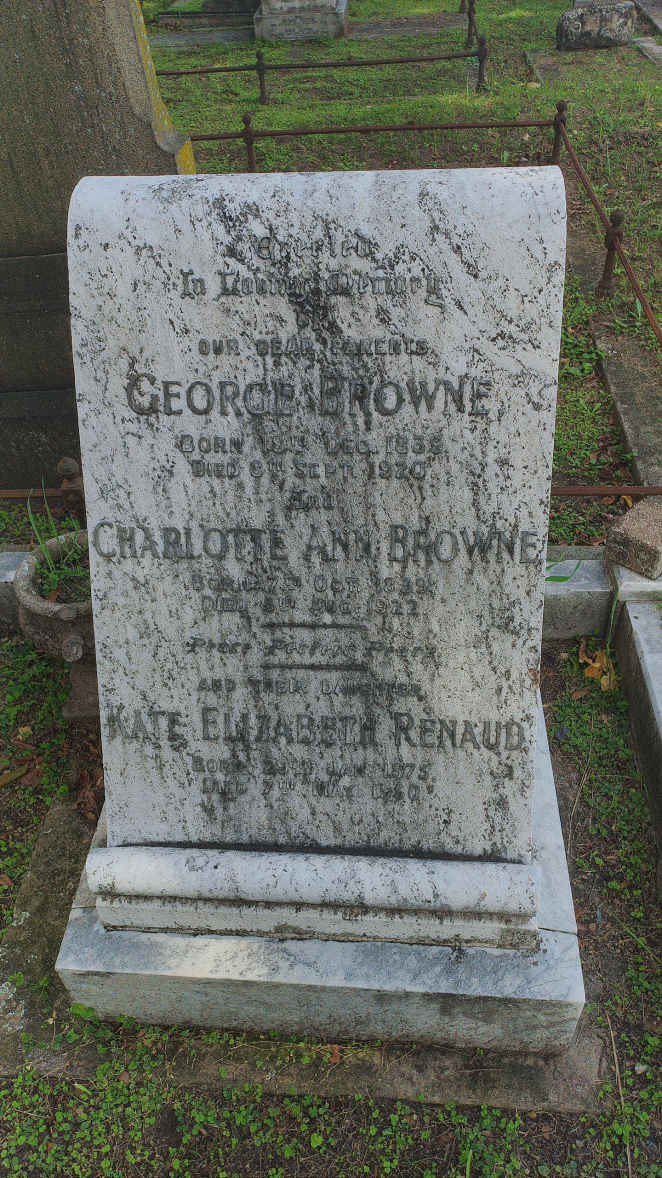 BROWNE George 1839-1920 & Charlotte Ann 1839-1922 :: RENAUD Kate Elizabeth 1875-1950